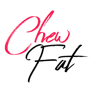 Chew Fat